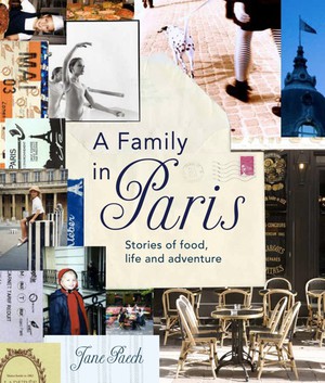 A Family in Paris: Stories of Food, Life and Adventure