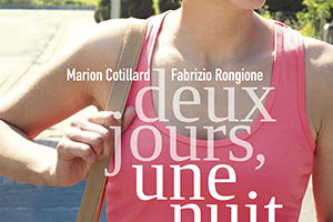 Deux Jours, Une Nuit (Two Days, One Night): Sixteen Angry Workers