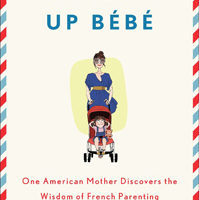 Review: Bringing Up Bébé: One American Mother Discovers the Wisdom of French Parenting
