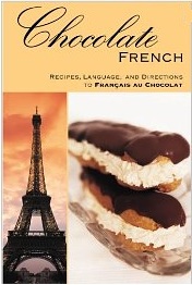 Chocolate French: A Tempting Compendium of All Things Chocolate