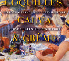 Coquilles, Calva, and Crème: A Love Affair with Real French Food