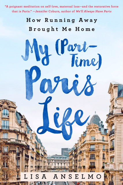 My (Part-Time) Paris Life by Lisa Anselmo