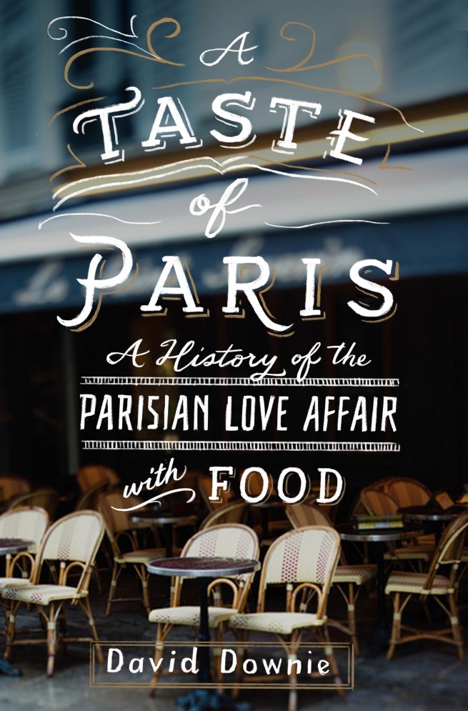 Exclusive Excerpt from David Downie’s Excellent New Book, “A Taste of Paris”