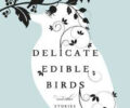 Delicate Edible Birds by Lauren Groff,