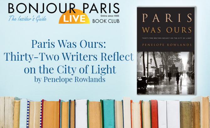 Register for The Bonjour Paris Book Club: Paris Was Ours: Thirty-Two Writers Reflect on the City of Light by Penelope Rowlands