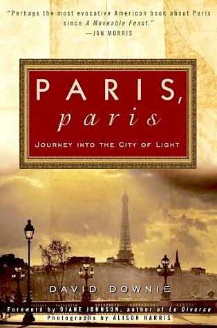 Paris, Paris: Journey Into the City of Light by David Downie. Courtesy of amazon.com